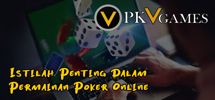 Istilah Penting Dalam Permainan Poker Online